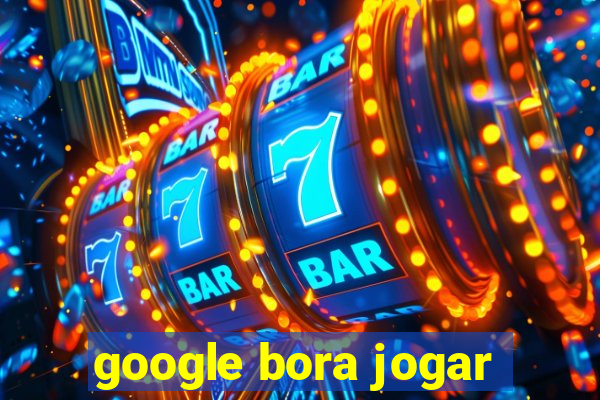 google bora jogar